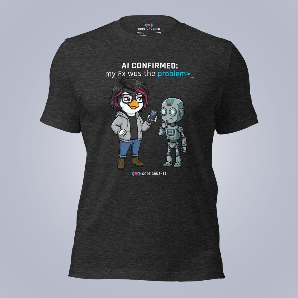 AI Confirmed: My Ex Was the Problem. T-Shirt