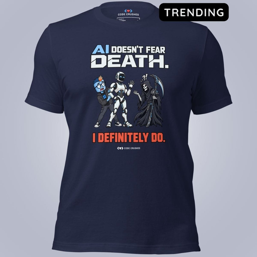 Code Crushes T-SHIRT Navy / S AI Doesn't Fear Death. I Definitely Do. T-Shirt