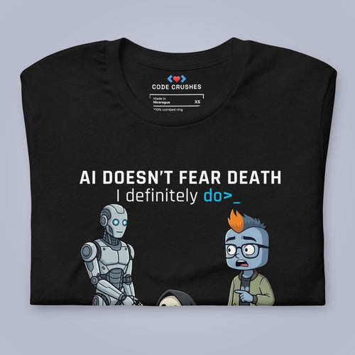 AI Doesn't Fear Death. I Definitely Do. T-Shirt