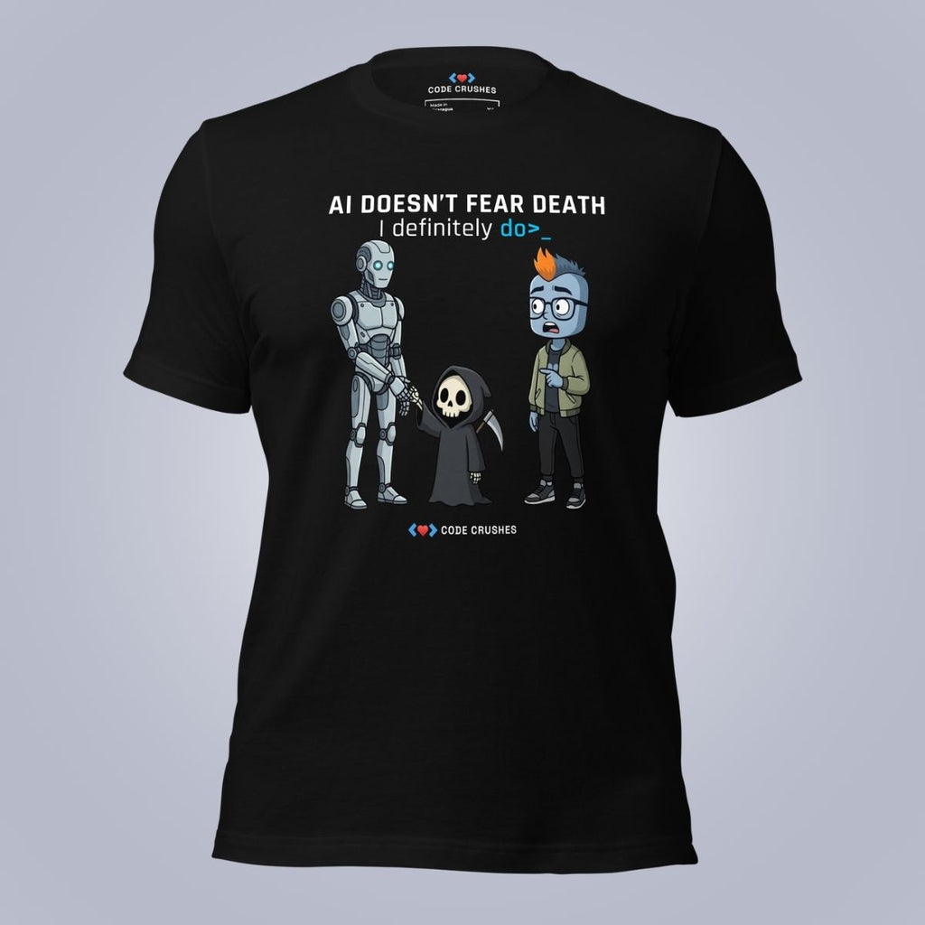 AI Doesn't Fear Death. I Definitely Do. T-Shirt