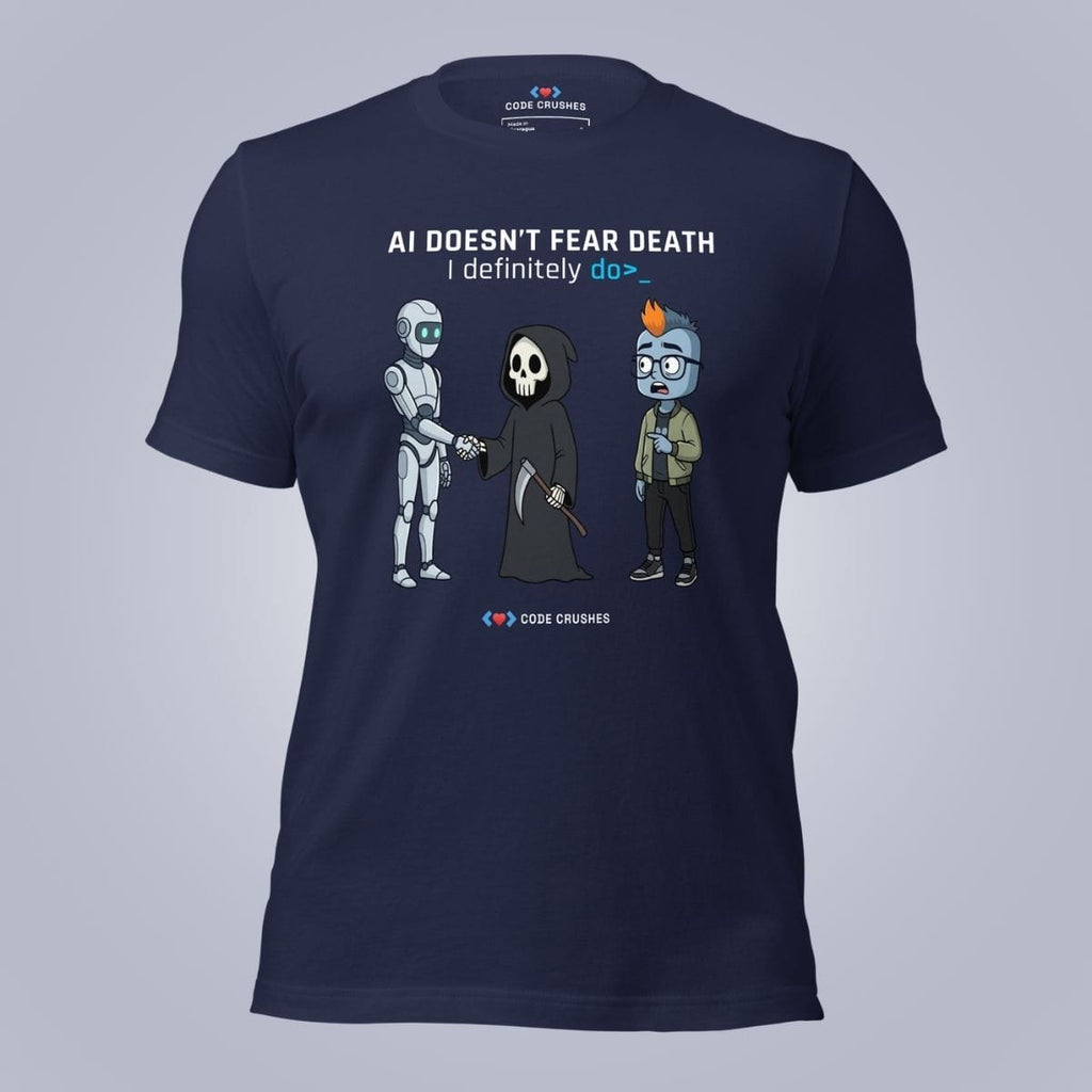 Code Crushes T-SHIRT Navy / S AI Doesn't Fear Death. I Definitely Do. T-Shirt