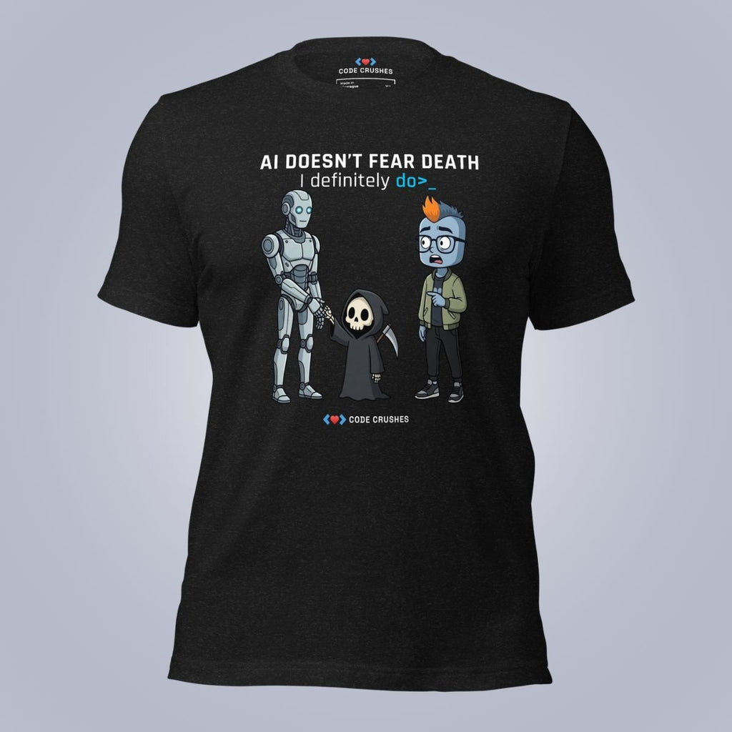 AI Doesn't Fear Death. I Definitely Do. T-Shirt