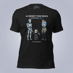 AI Doesn't Fear Death. I Definitely Do. T-Shirt
