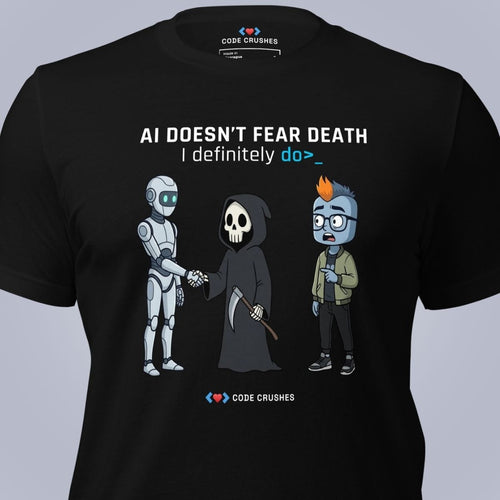 Code Crushes T-SHIRT AI Doesn't Fear Death. I Definitely Do. T-Shirt