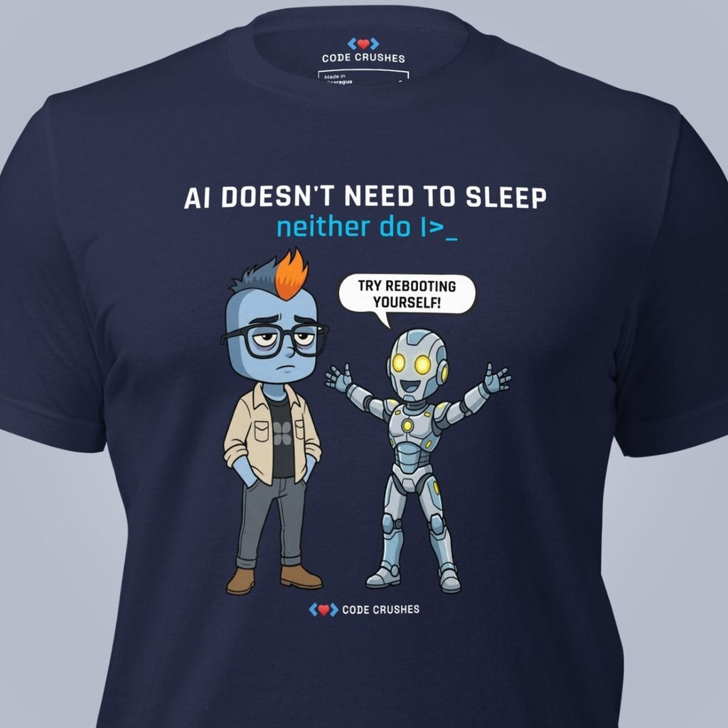 Code Crushes T-SHIRT AI Doesn't Need to Sleep. Neither do I. T-Shirt