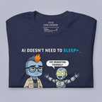 AI Doesn't Need to Sleep. T-Shirt