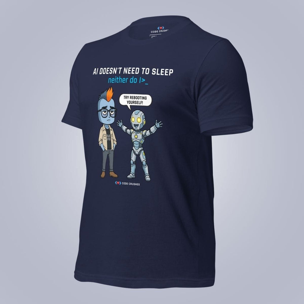 Code Crushes T-SHIRT AI Doesn't Need to Sleep. Neither do I. T-Shirt