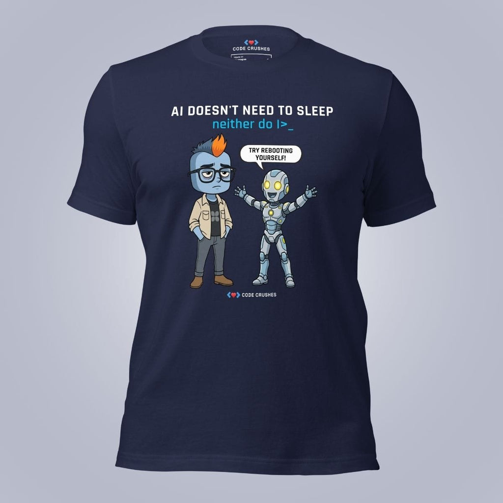 Code Crushes T-SHIRT AI Doesn't Need to Sleep. Neither do I. T-Shirt