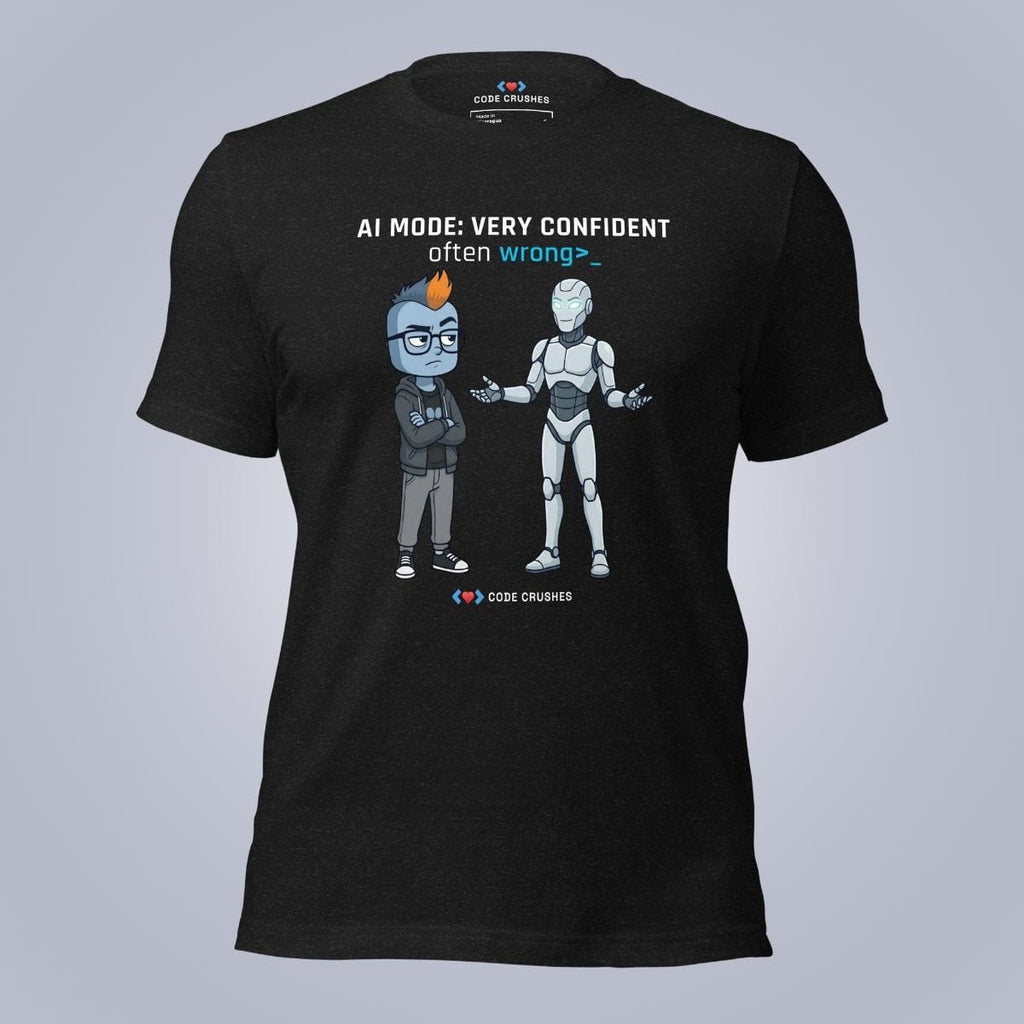 Code Crushes T-SHIRT AI Mode: Very Confident. Often Wrong. T-Shirt