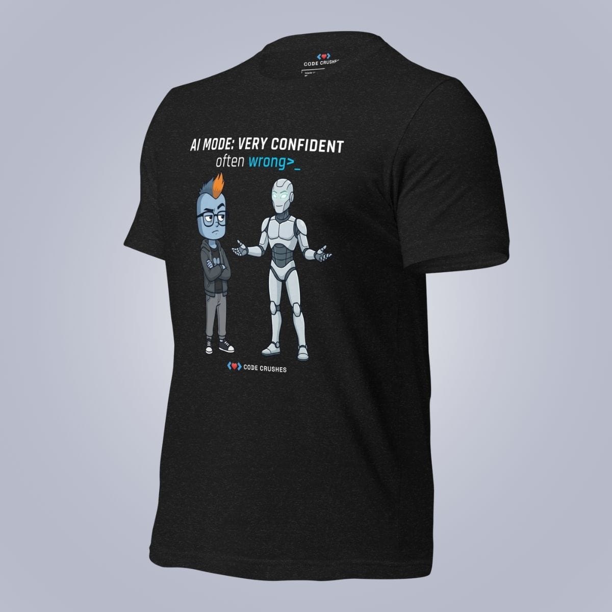 Code Crushes T-SHIRT AI Mode: Very Confident. Often Wrong. T-Shirt