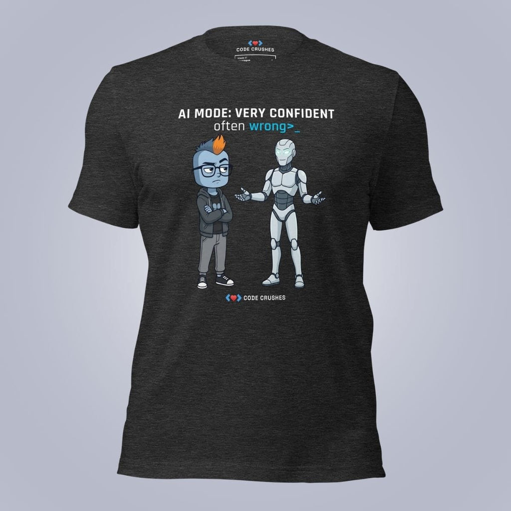 Code Crushes T-SHIRT Dark Grey Heather / S AI Mode: Very Confident. Often Wrong. T-Shirt