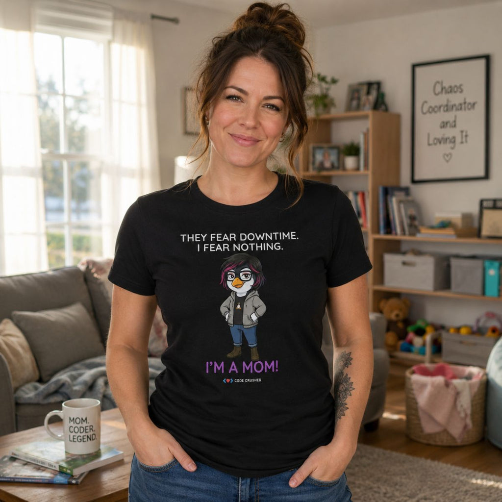 They Fear Downtime. I Fear Nothing. I'm a Mom. T-Shirt