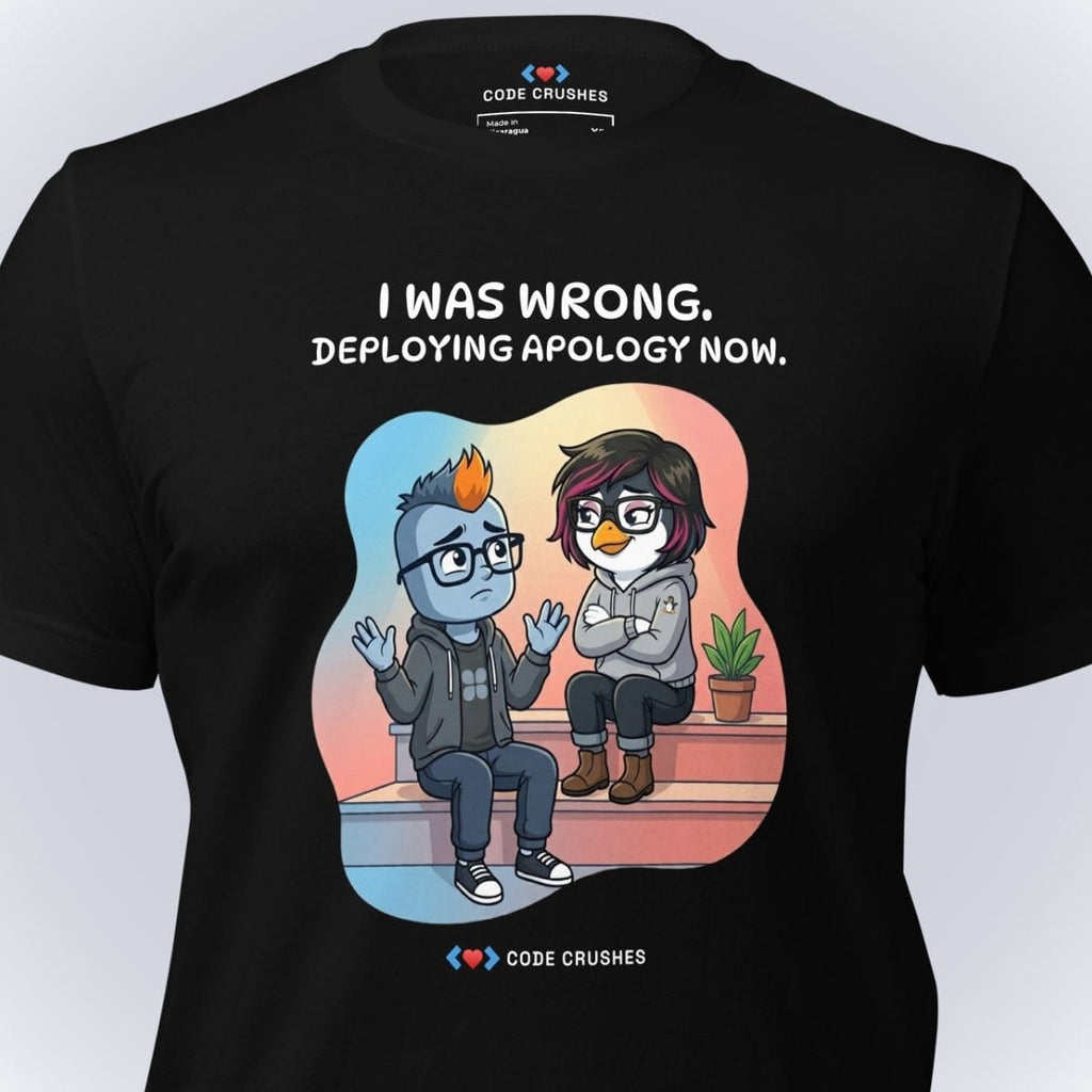 Code Crushes T-SHIRT I Was Wrong. Deploying Apology Now. T-Shirt