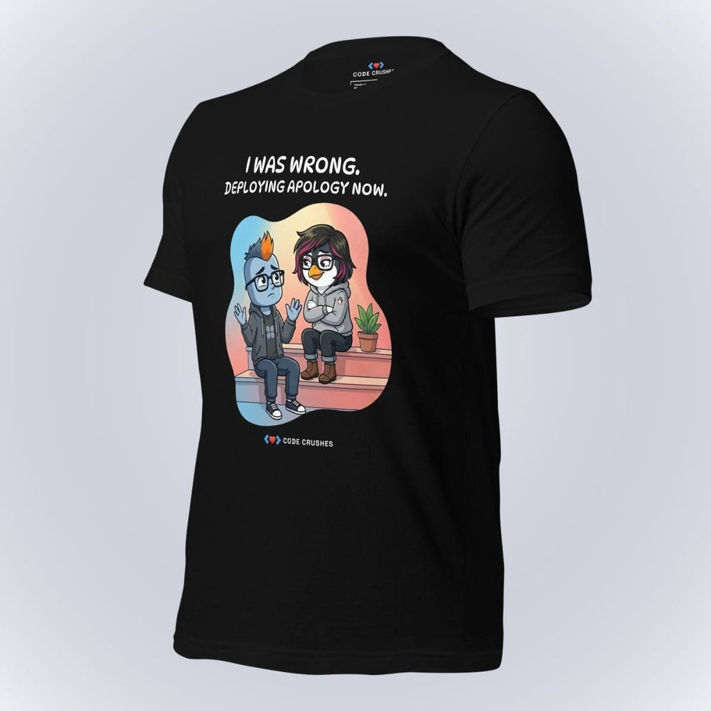 Code Crushes T-SHIRT I Was Wrong. Deploying Apology Now. T-Shirt