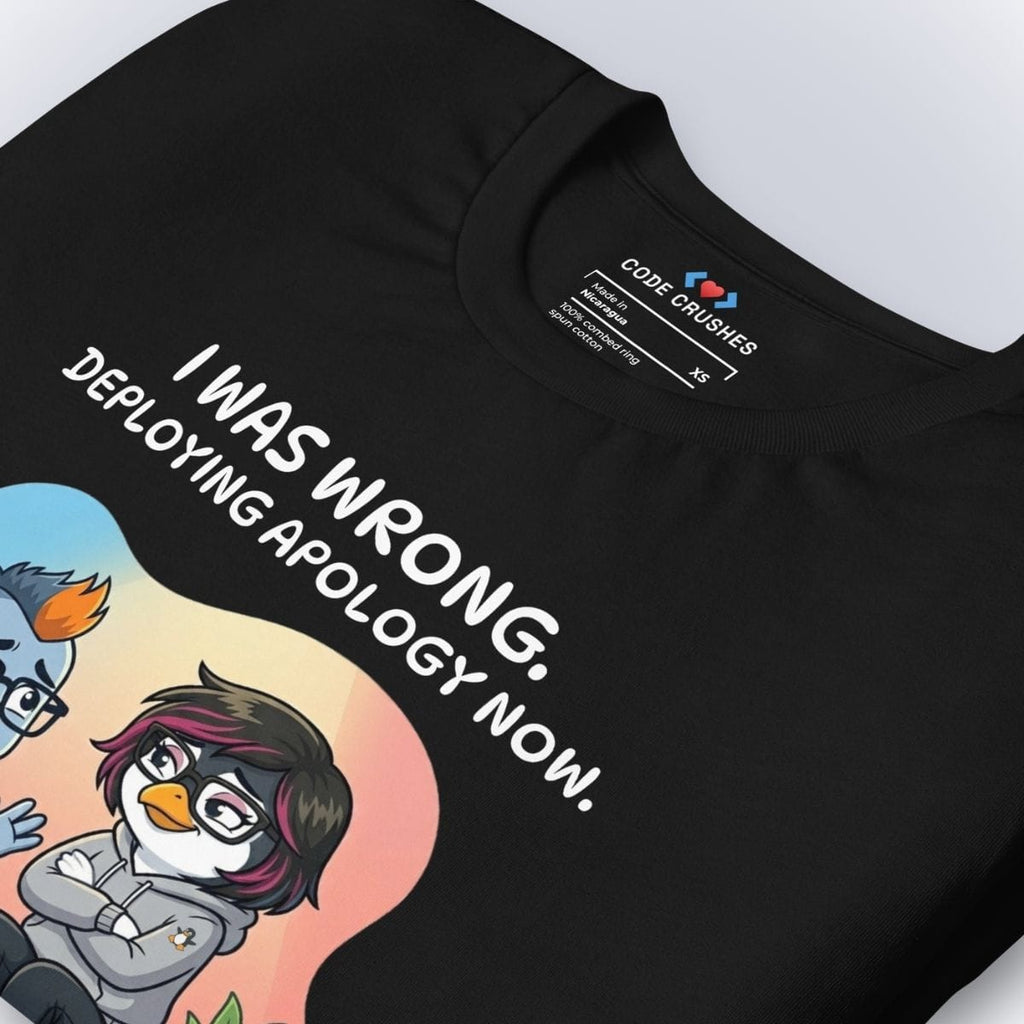 Code Crushes T-SHIRT I Was Wrong. Deploying Apology Now. T-Shirt