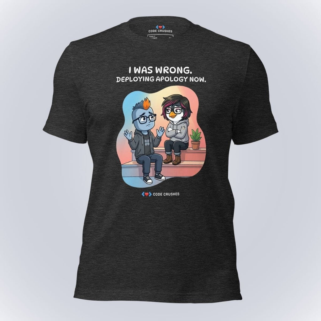 Code Crushes T-SHIRT Dark Grey Heather / S I Was Wrong. Deploying Apology Now. T-Shirt