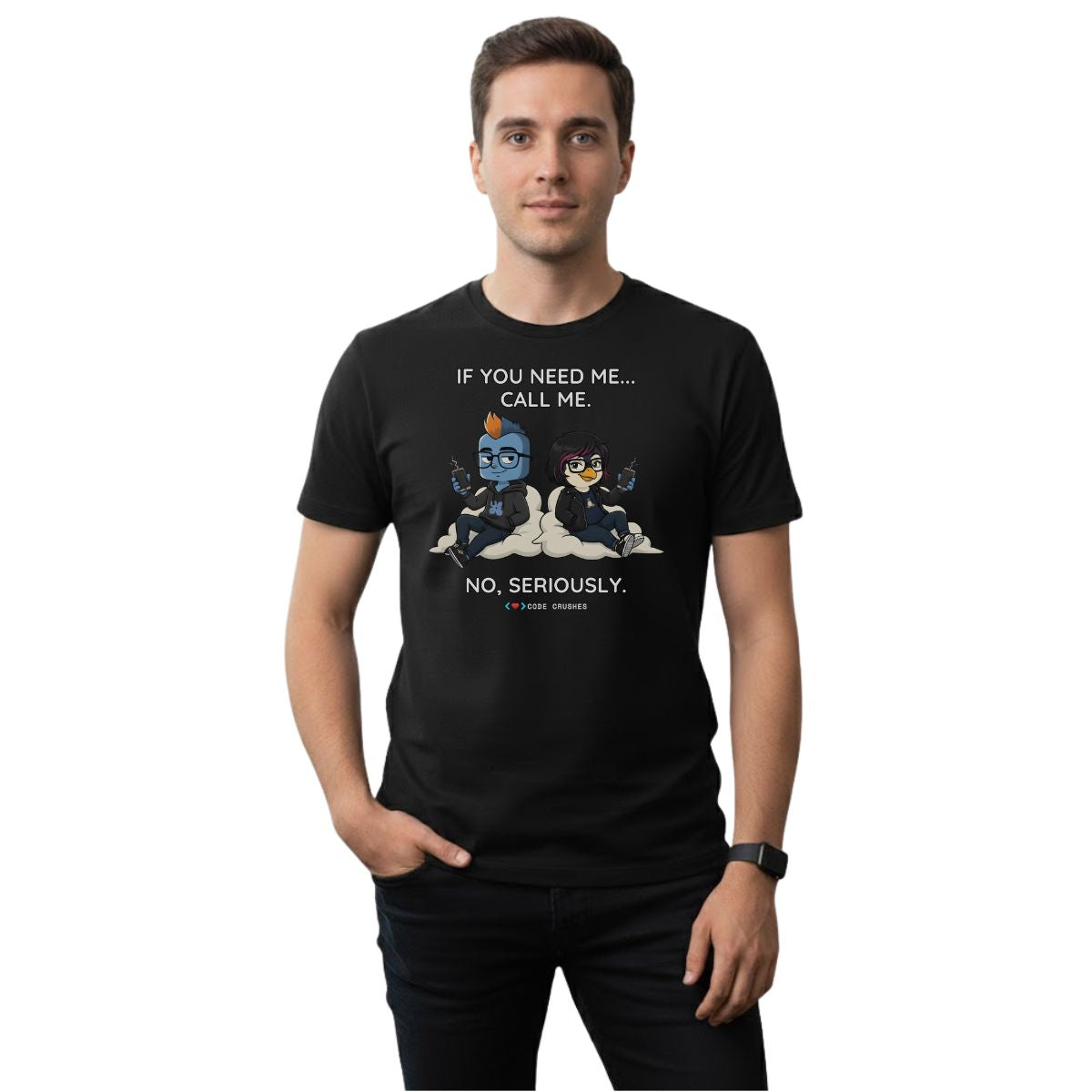 If You Need Me... Call Me. No, Seriously. T-shirt