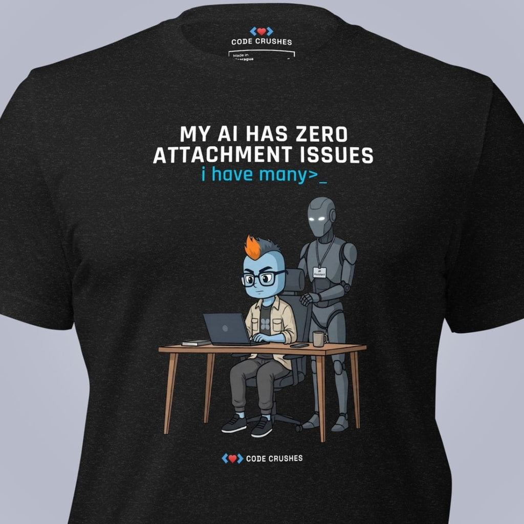 Code Crushes T-SHIRT My AI Has Zero Attachment Issues. I Have Many. T-Shirt