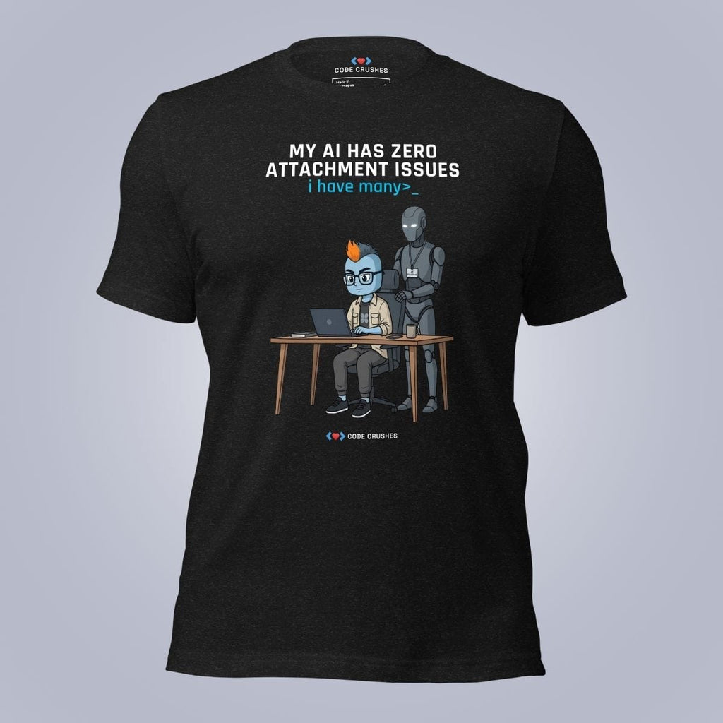 Code Crushes T-SHIRT My AI Has Zero Attachment Issues. I Have Many. T-Shirt