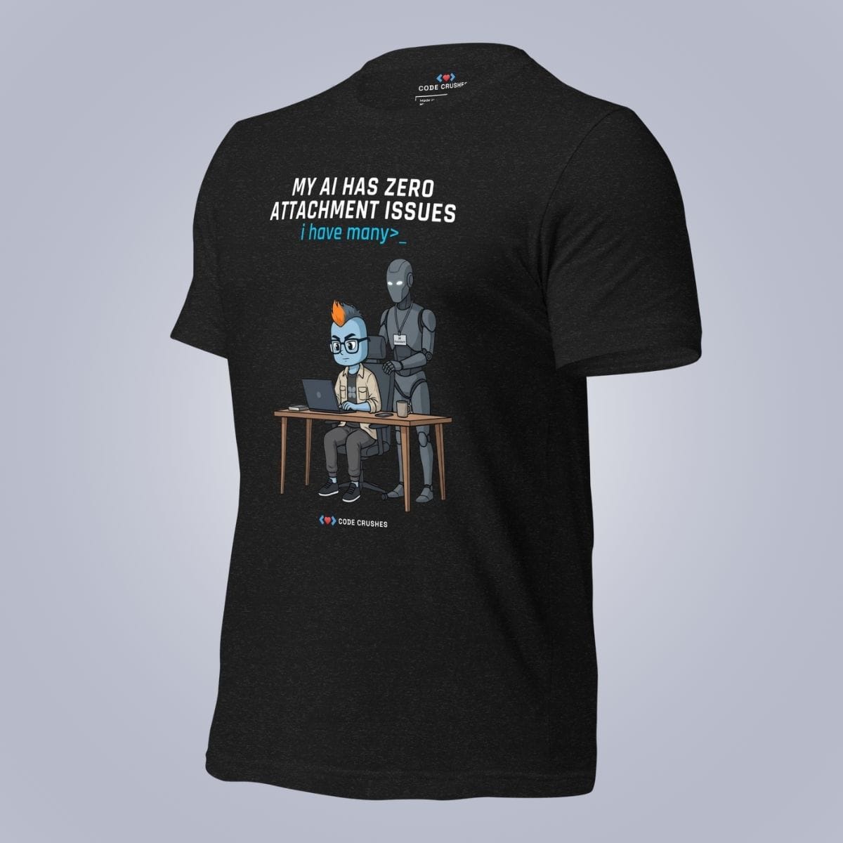 Code Crushes T-SHIRT My AI Has Zero Attachment Issues. I Have Many. T-Shirt