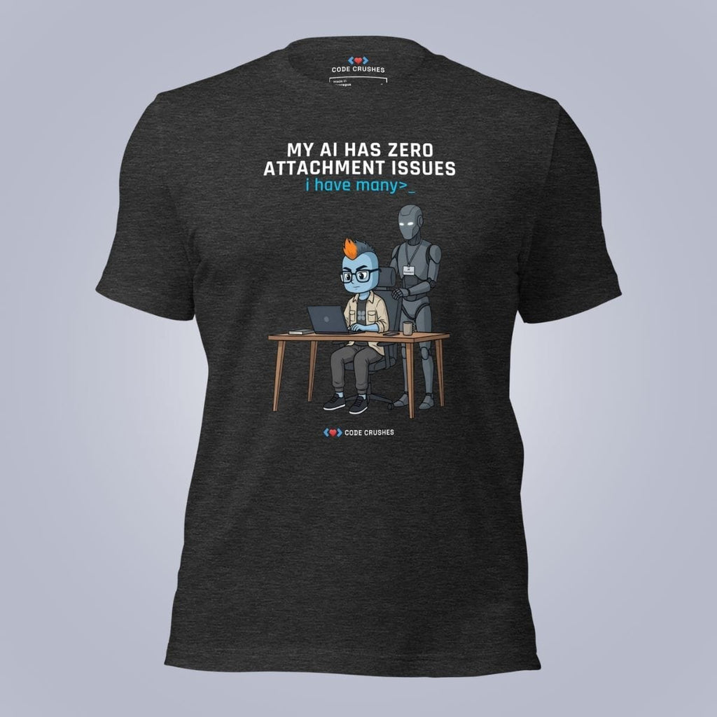 Code Crushes T-SHIRT Dark Grey Heather / S My AI Has Zero Attachment Issues. I Have Many. T-Shirt