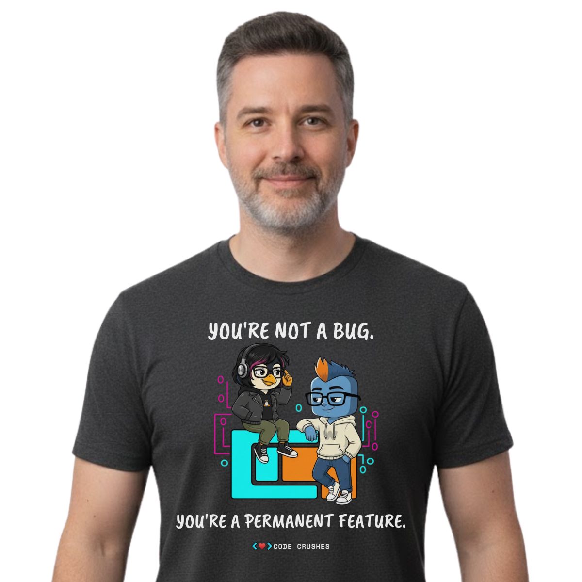 You're Not a Bug. You're a Permanent Feature T-shirt