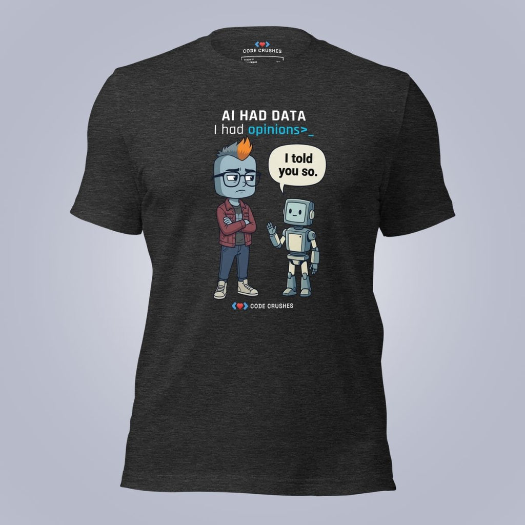 AI Had Data. I Had Opinions. T-Shirt