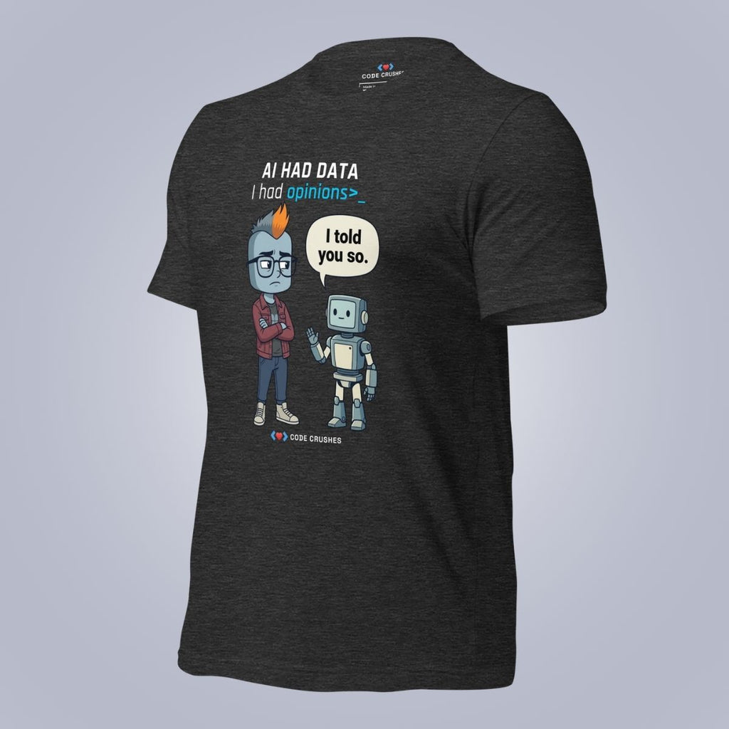 AI Had Data. I Had Opinions. T-Shirt