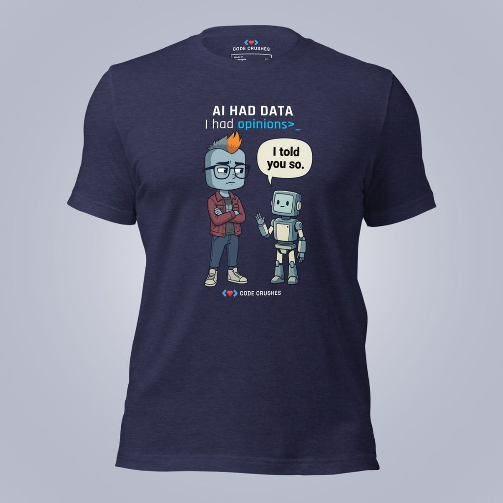 AI Had Data. I Had Opinions. T-Shirt