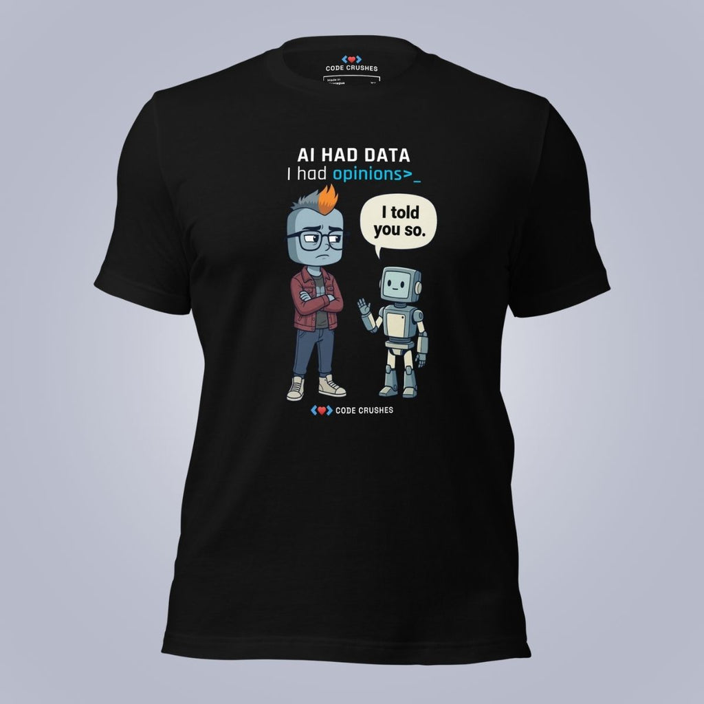 AI Had Data. I Had Opinions. T-Shirt