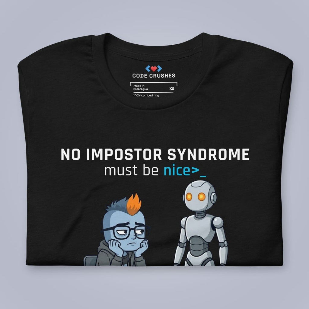 No Impostor Syndrome. Must Be Nice. T-Shirt