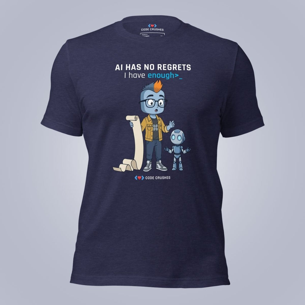 AI Has No Regrets. I Have Enough. T-Shirt