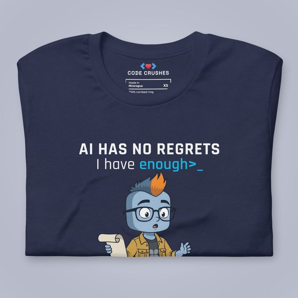 AI Has No Regrets. I Have Enough. T-Shirt