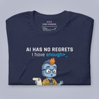 AI Has No Regrets. I Have Enough. T-Shirt
