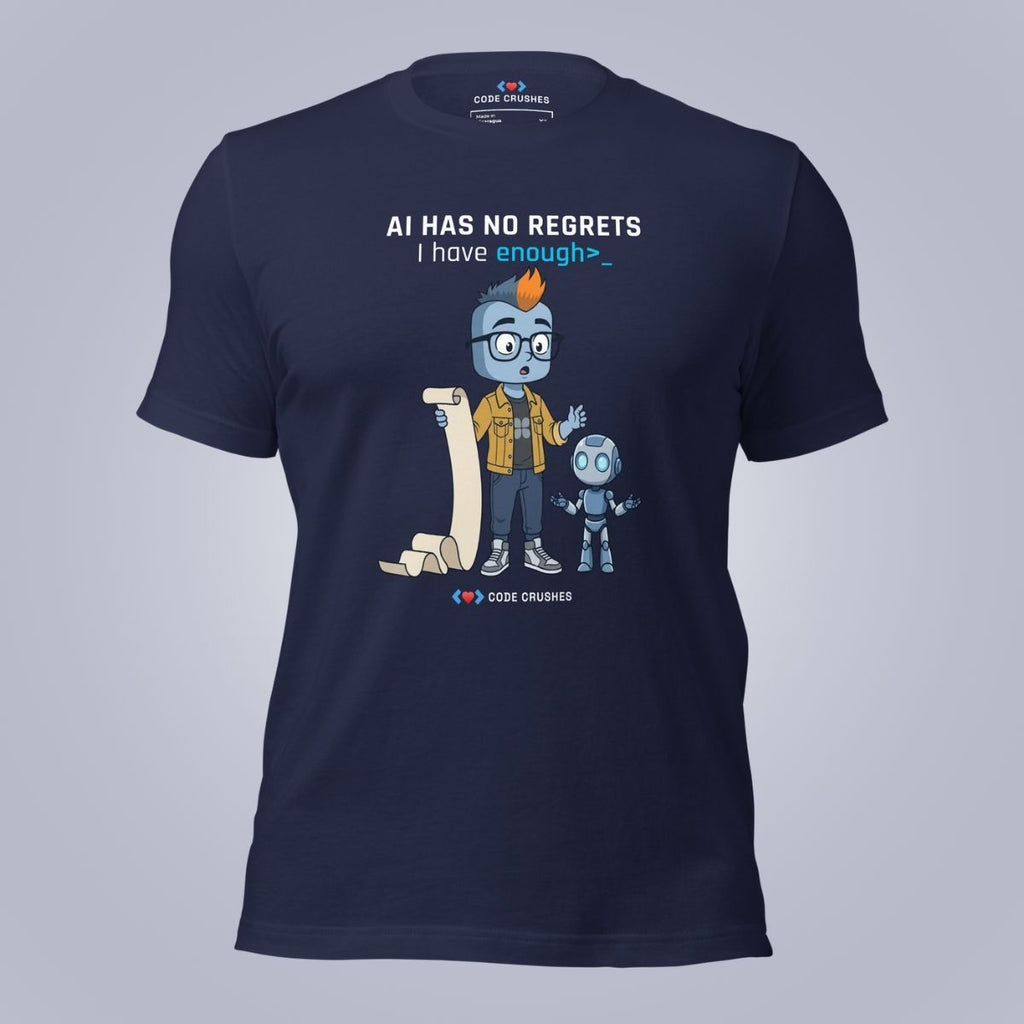 AI Has No Regrets. I Have Enough. T-Shirt