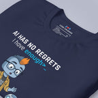 AI Has No Regrets. I Have Enough. T-Shirt