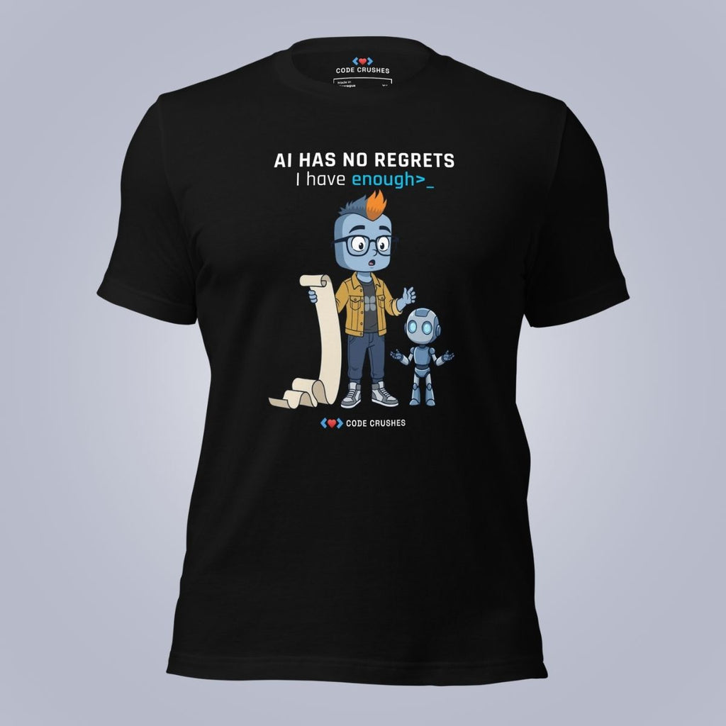 AI Has No Regrets. I Have Enough. T-Shirt