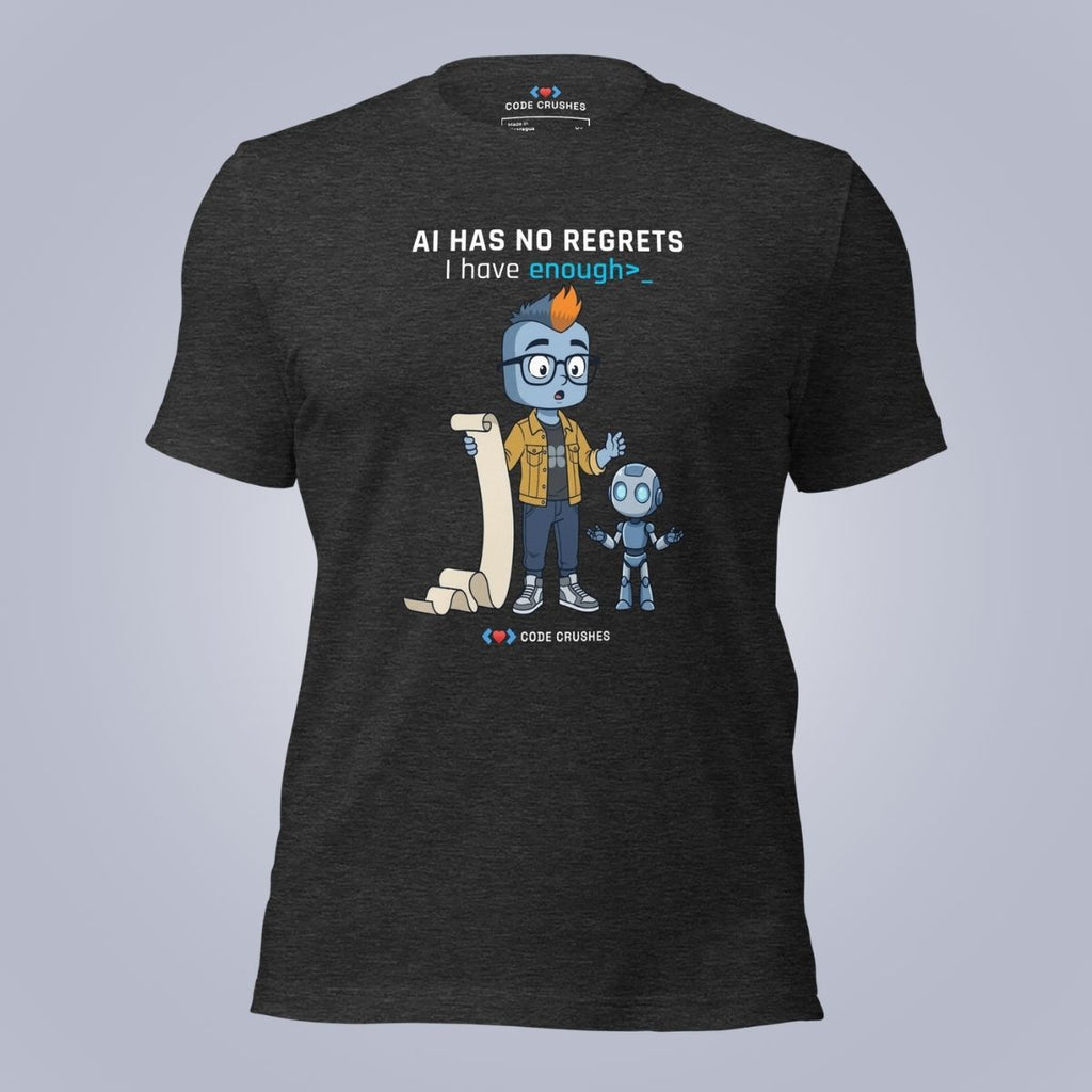 AI Has No Regrets. I Have Enough. T-Shirt