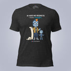 AI Has No Regrets. I Have Enough. T-Shirt
