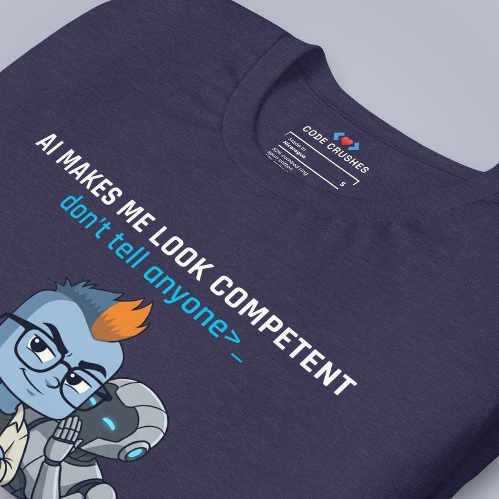 Code Crushes T-SHIRT AI Makes Me Look Competent. Don't Tell Anyone. T-Shirt