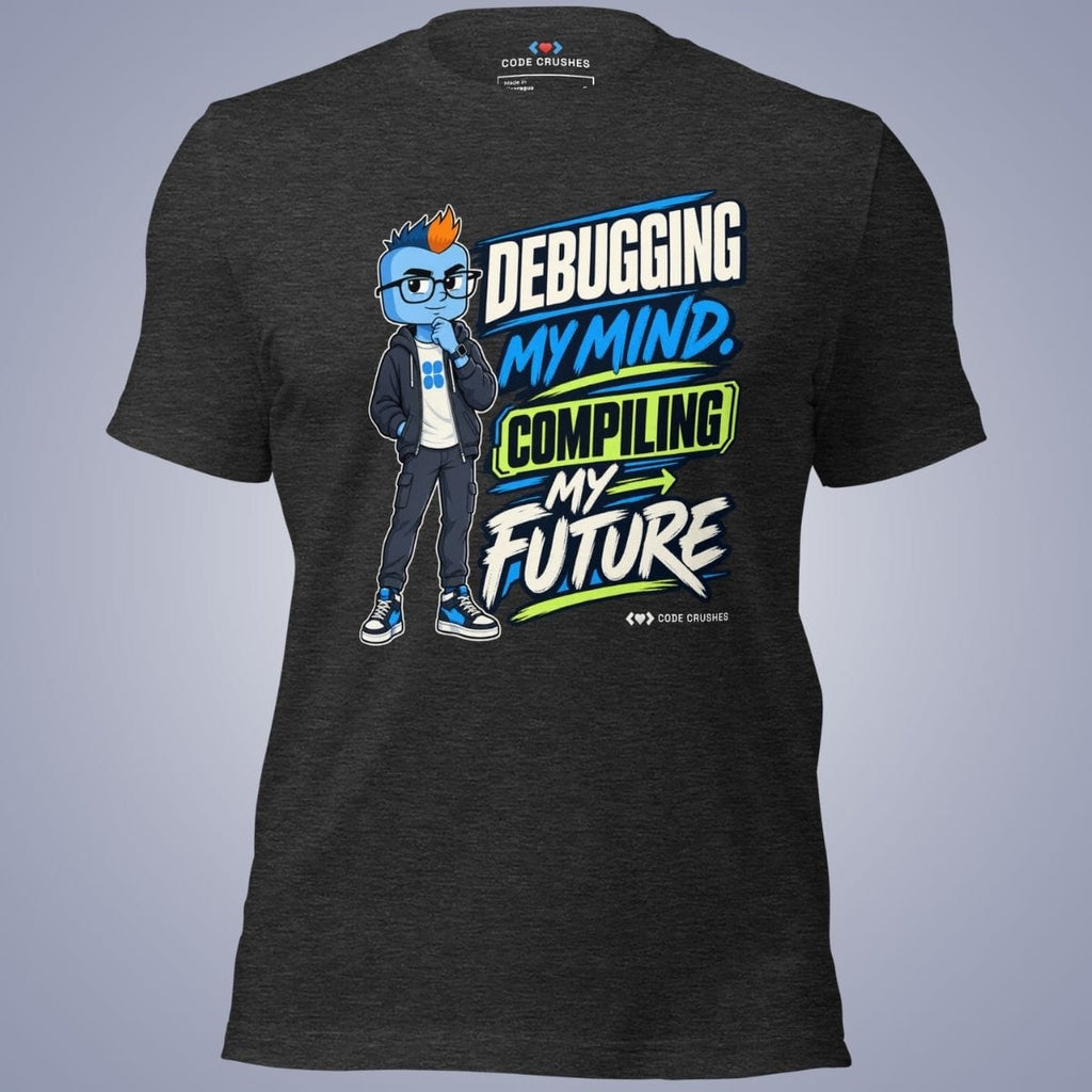 Code Crushes T-SHIRT Dark Grey Heather / S Debugging My Mind. Compiling My Future T-Shirt