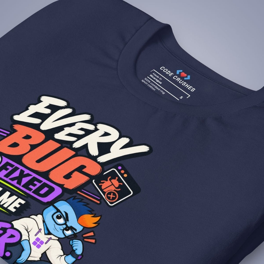 Code Crushes T-SHIRT Every Bug Fixed Made Me Stronger T-Shirt