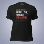 Every Idea Deserves a Prototype. Especially the Bad Ones. T-Shirt
