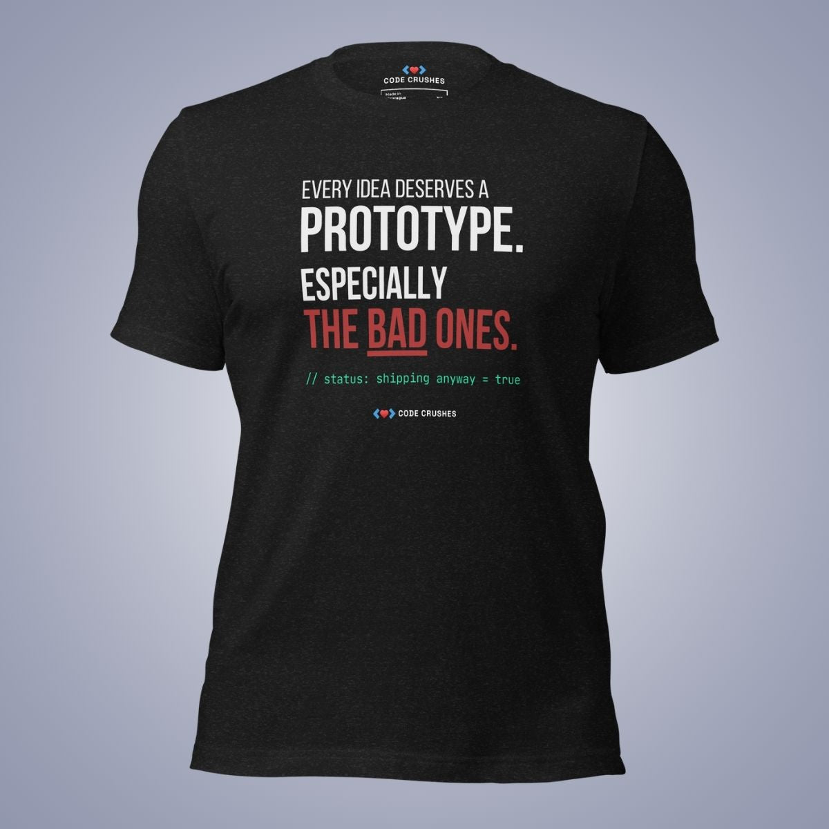 Every Idea Deserves a Prototype. Especially the Bad Ones. T-Shirt