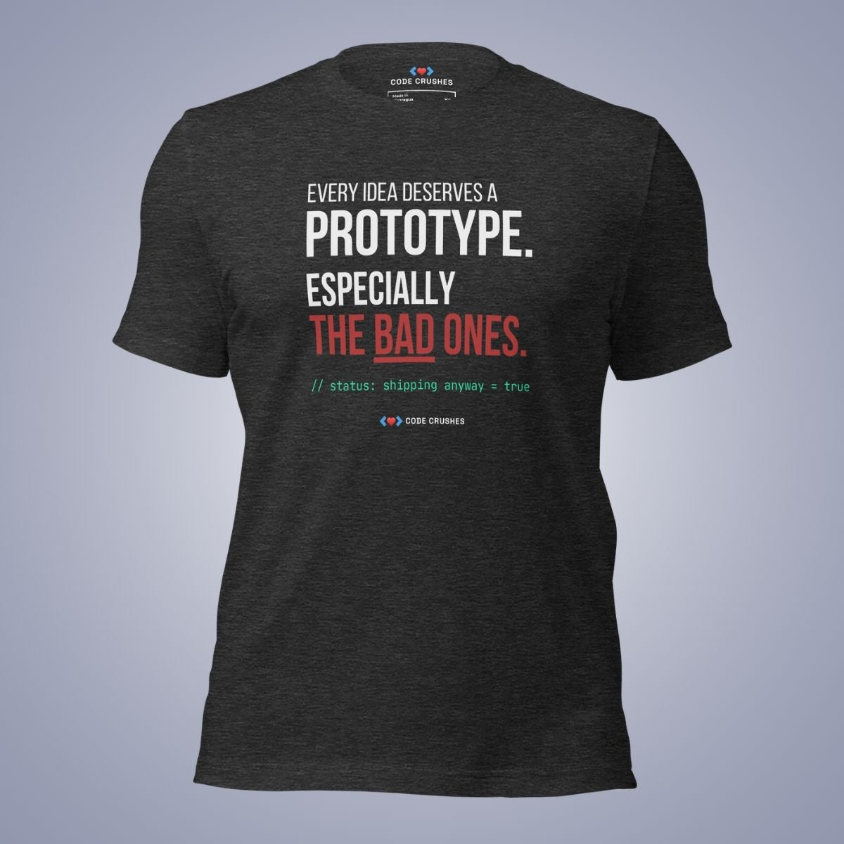 Every Idea Deserves a Prototype. Especially the Bad Ones. T-Shirt