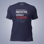 Every Idea Deserves a Prototype. Especially the Bad Ones. T-Shirt