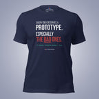 Every Idea Deserves a Prototype. Especially the Bad Ones. T-Shirt