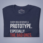 Every Idea Deserves a Prototype. Especially the Bad Ones. T-Shirt