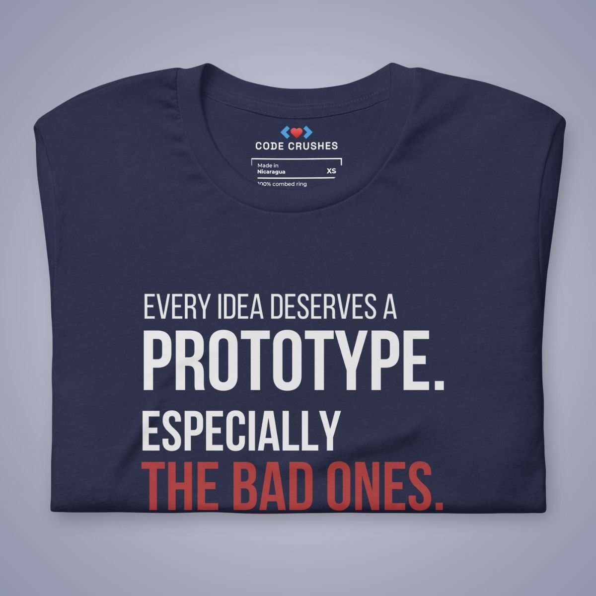 Every Idea Deserves a Prototype. Especially the Bad Ones. T-Shirt