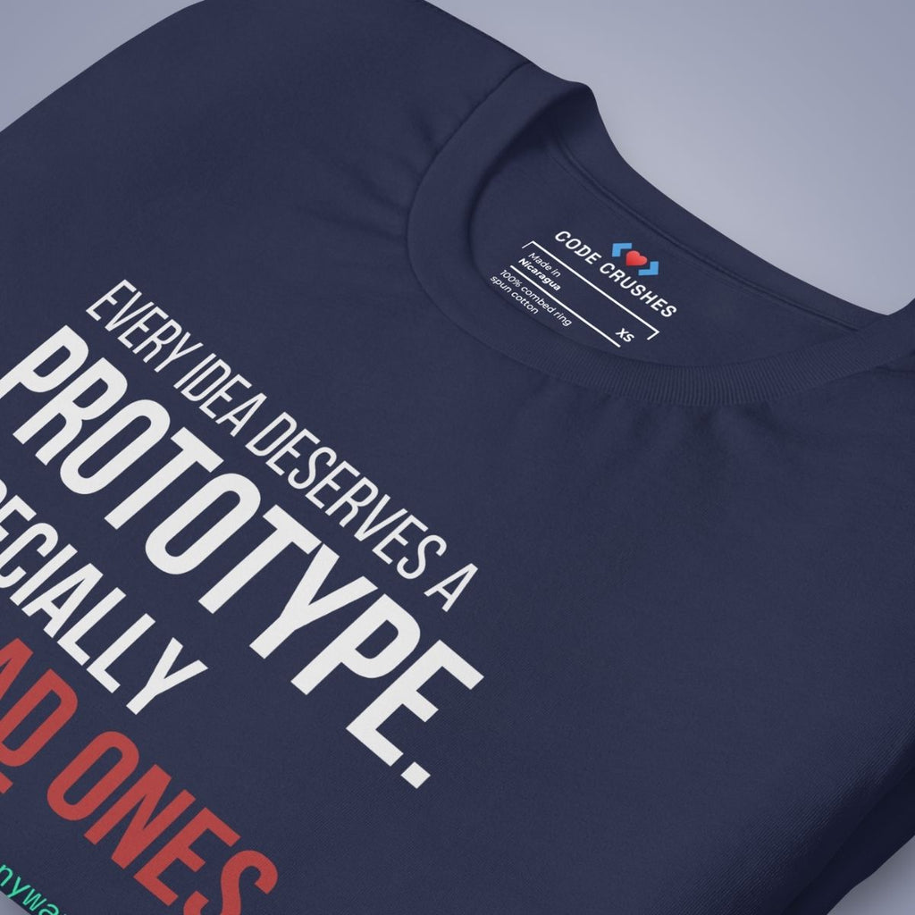 Every Idea Deserves a Prototype. Especially the Bad Ones. T-Shirt